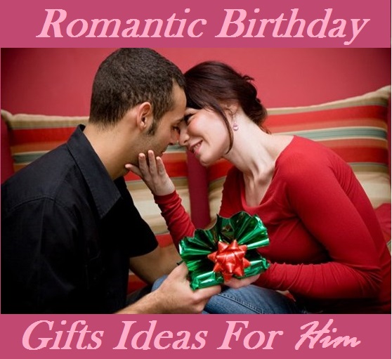 Romantic birthday gift ideas for him