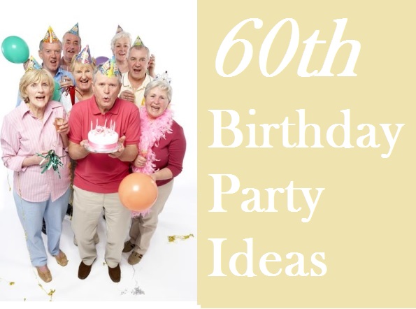 60th Birthday Party Ideas - Themes | Decorations | Games | Food