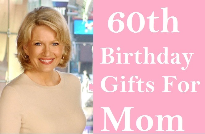 60th Birthday Gift Ideas for Your Mom