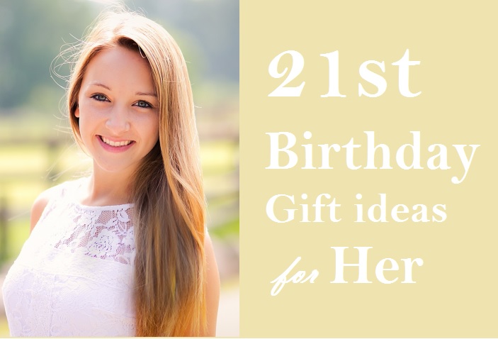 21st birthday gift ideas for her