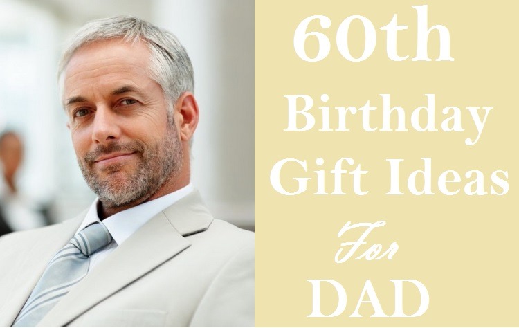 Best Gift For Dad On His 60th Birthday