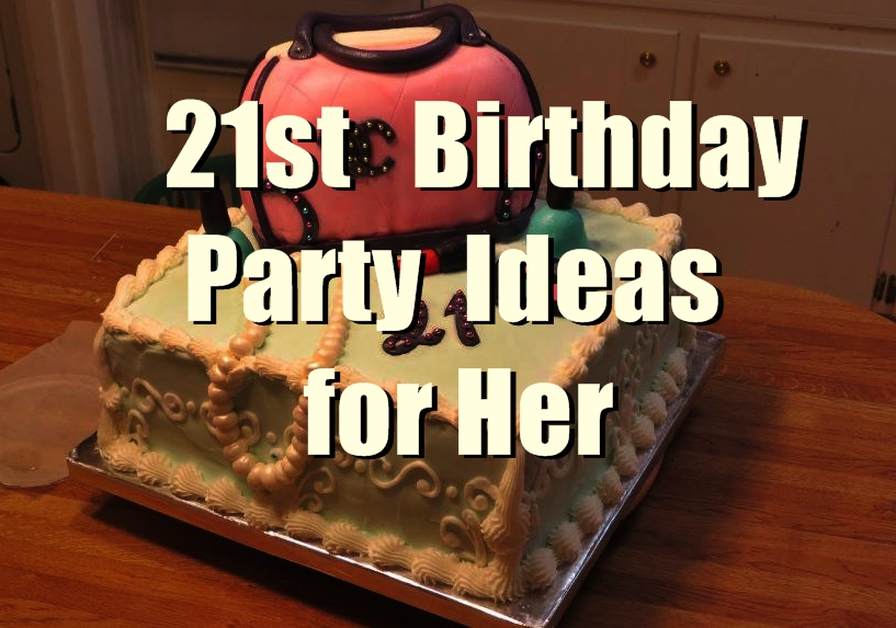 21st birthday party ideas for her