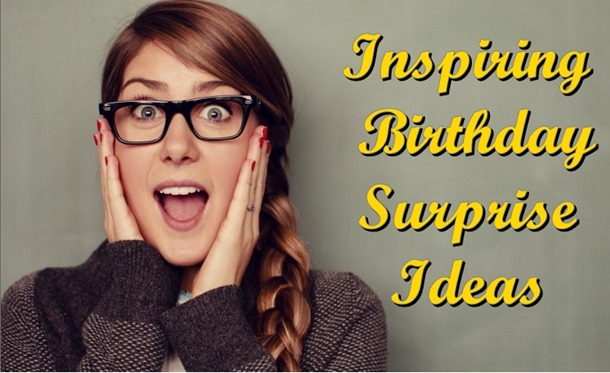 Inspiring Birthday surprise ideas for everyone