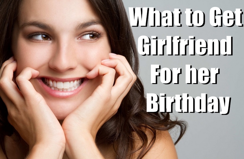 What to get your girlfriend for her birthday