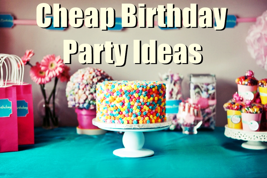 20 Cheap Inexpensive Birthday Party Ideas For Low Budgets Birthday 