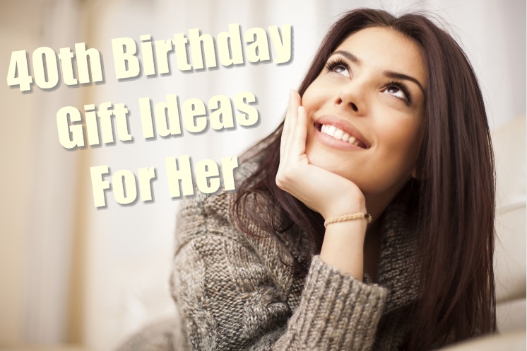 40th birthday gift ideas for her