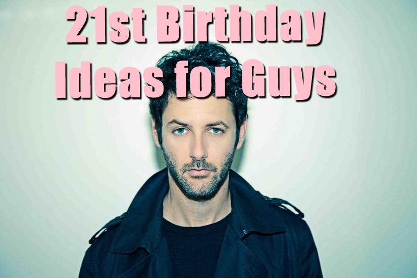 21st Birthday Ideas For Guys In 21 Birthday Inspire