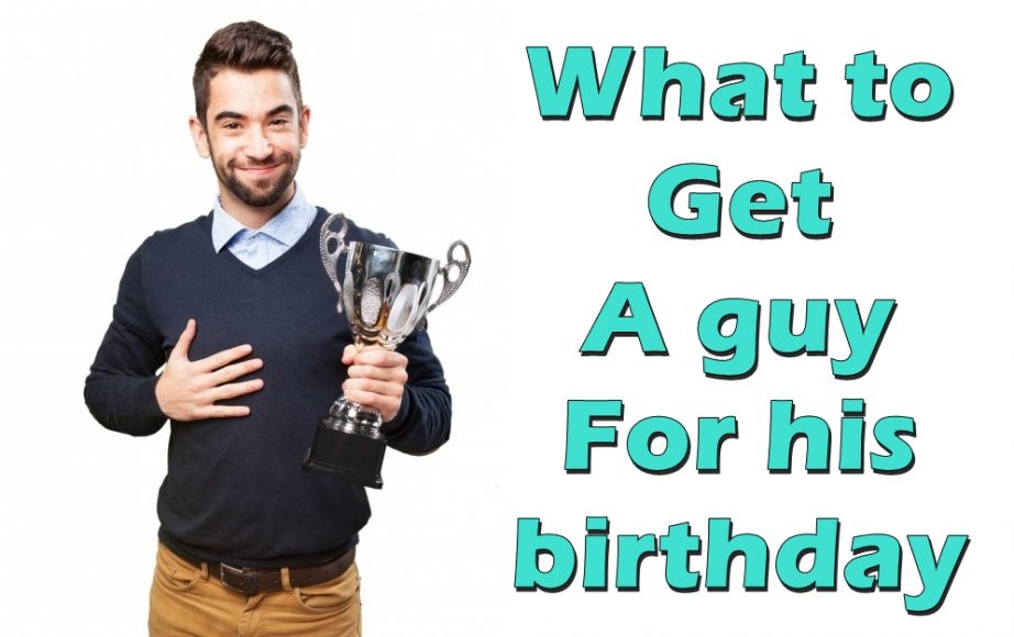 what-to-get-a-guy-for-his-birthday-25-best-options-we-have-birthday