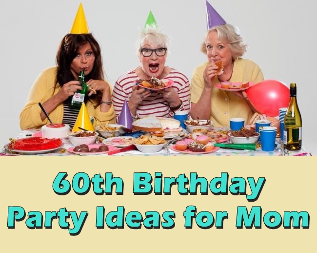 60th Birthday Party Ideas For Mom