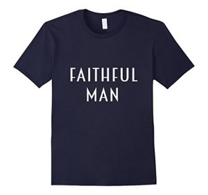 faithful man t-shirt