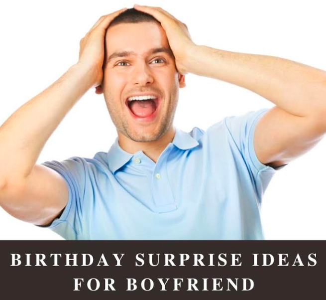 Birthday surprise ideas for boyfriend