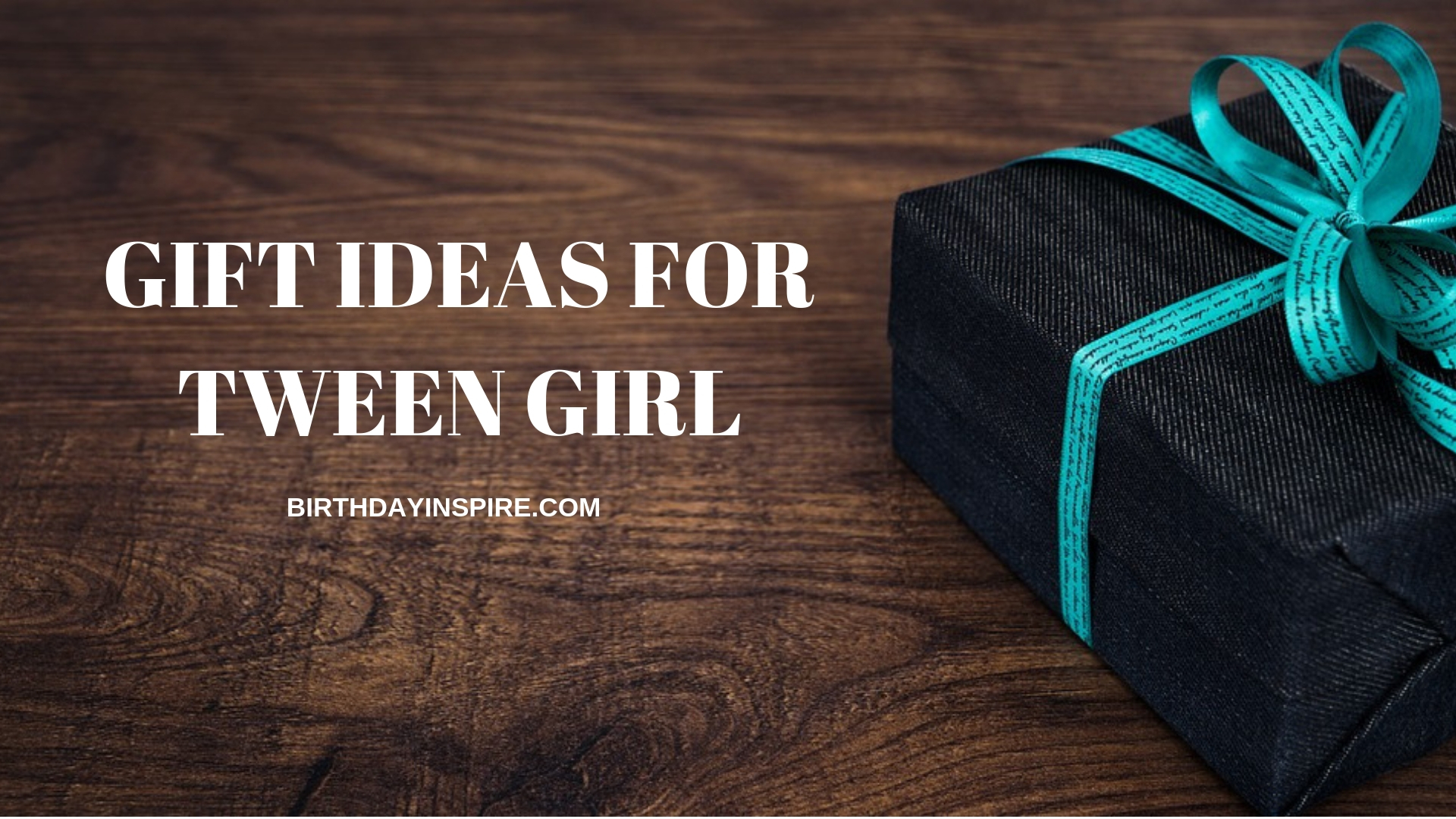 GIFTS IDEAS FOR TWEEN GIRL