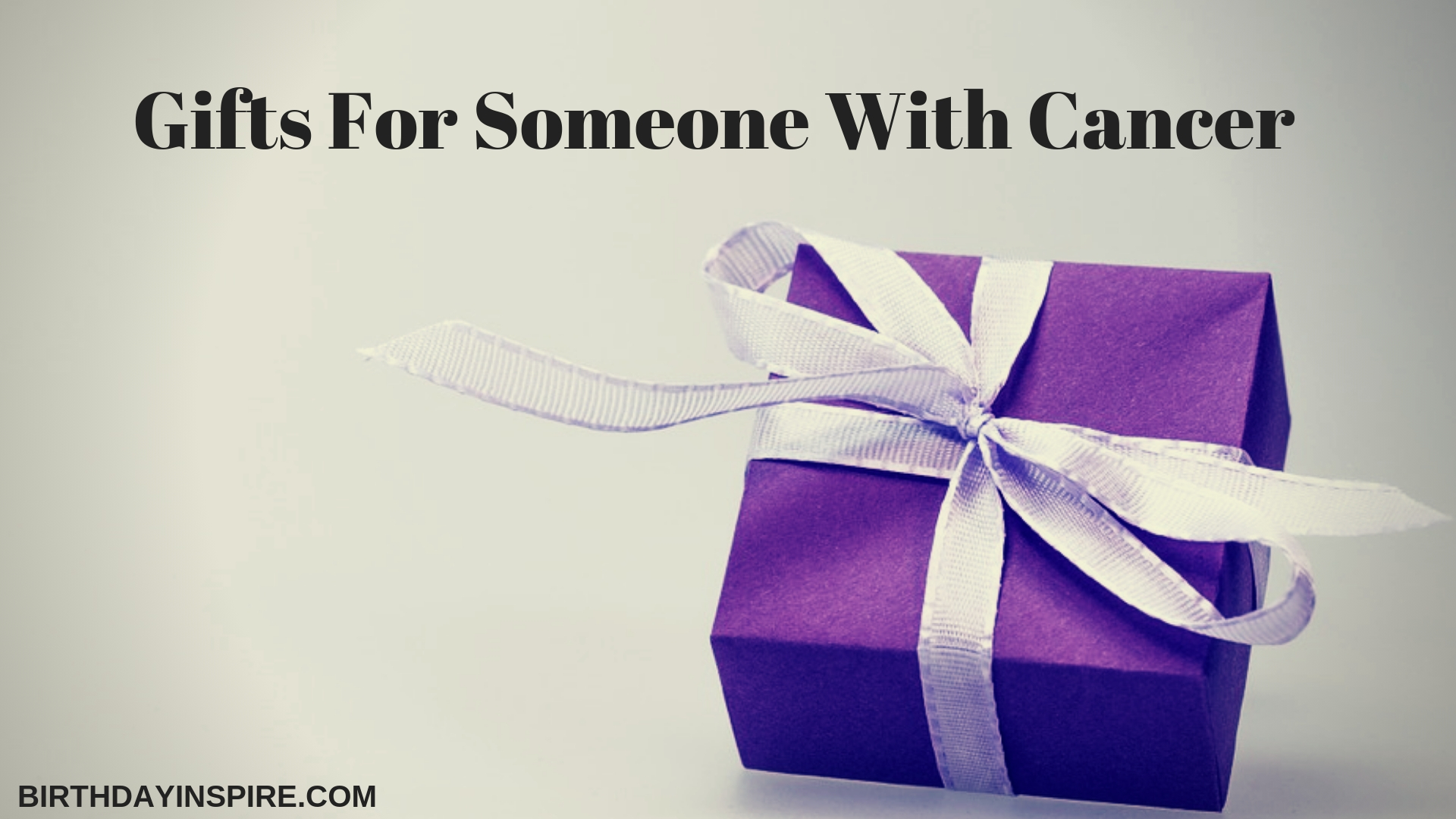 Gifts For Someone With Cancer